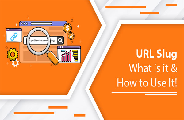 Khái niệm Slug và tầm quan trọng của Slug trong SEO